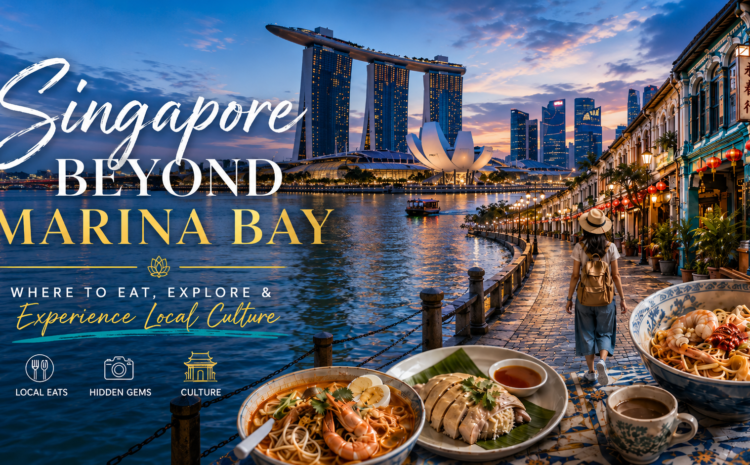  Singapore Beyond Marina Bay: Where to Eat, Explore & Experience Local Culture