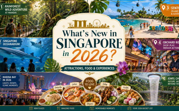 What’s New in Singapore in 2026? Attractions, Food & Experiences