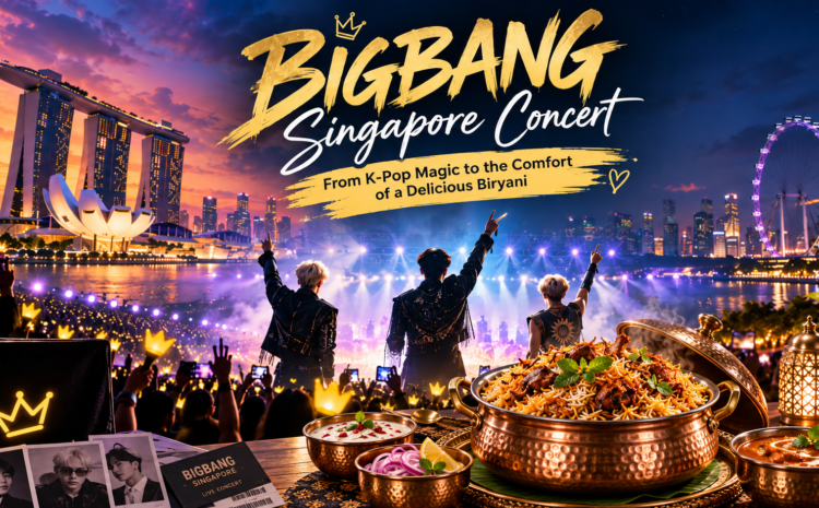  BIGBANG Singapore Concert: From K-Pop Magic to the Comfort of a Delicious Biryani